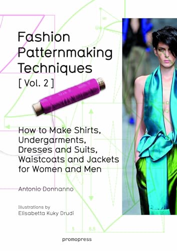 Fashion Patternmaking Techniques [Vol. 2]: How to Make Shirts, Undergarments, Dresses and Suits, Waistcoats, Men’s Jackets (Promopress)