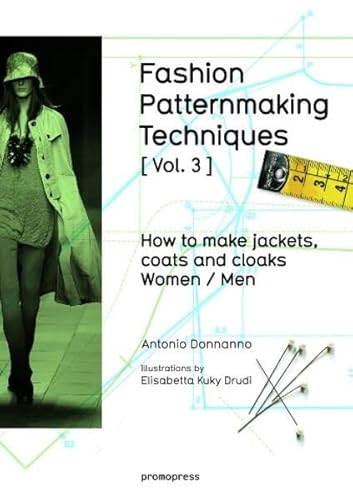 FASHION PATTERNMAKING TECHNIQUES [ Vol . 3 ]: Jackets, coats and cloaks for women and men (Promopress)
