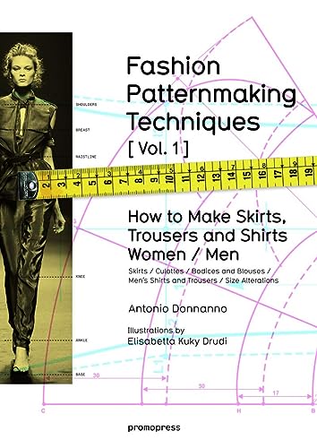 FASHION PATTERNMAKING TECHNIQUES [VOL.1]: How to make skirts, trousers and shirts. Women / men (Promopress, Band 1)