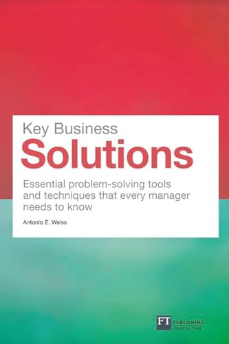 Key Business Solutions: Essential problem-solving tools and techniques that every manager needs to know (Financial Times Series) von FT Publishing International