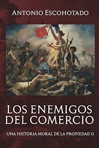 Los enemigos del comercio II: Una historia moral del propiedad Vol. II (Trilogía de Los enemigos del comercio, Band 2)