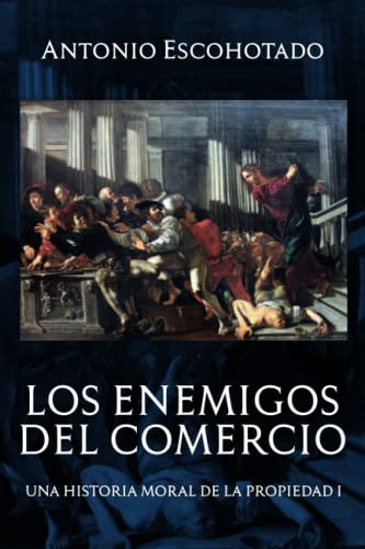 Los enemigos del comercio: Una historia moral de la propiedad Volumen 1 (Trilogía de Los enemigos del comercio, Band 1) von Independently Published