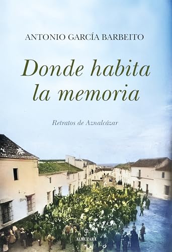Donde habita la memoria: Retratos de Aznalcázar (Memorias y biografías) von Almuzara