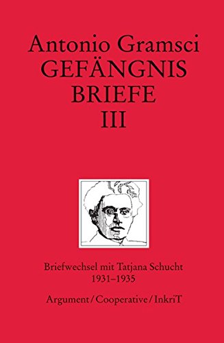 Gefängnisbriefe Band III: Briefwechsel mit Tatjana Schucht 1931–1935 von Argument Verlag mit Ariadne