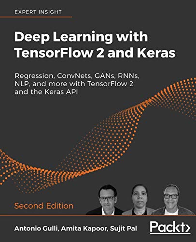 Deep Learning with TensorFlow 2 and Keras - Second Edition: Regression, ConvNets, GANs, RNNs, NLP, and more with TensorFlow 2 and the Keras API von Packt Publishing