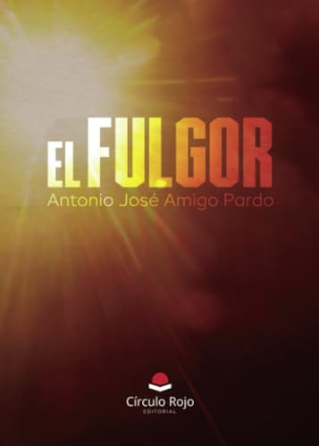 EL FULGOR von Grupo Editorial Círculo Rojo SL