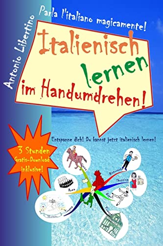 Italienisch lernen im Handumdrehen!: Entspanne dich! Du kannst jetzt italienisch lernen! von CREATESPACE