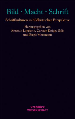 BILD MACHT SCHRIFT: Schriftkulturen in bildkritischer Perspektive BILD MACHT SCHRIFT: Schriftkulturen in bildkritischer Perspektive von Velbrück Wissenschaft