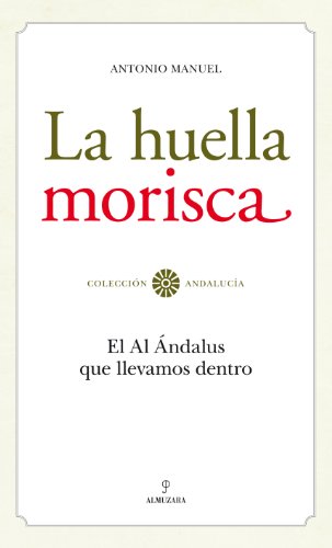 La huella morisca : el al-Ándalus que llevamos dentro von Editorial Almuzara