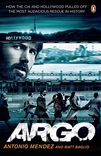 Argo: How the CIA and Hollywood Pulled Off the Most Audacious Rescue in History