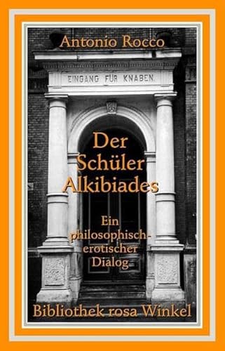 Der Schüler Alkibiades - Ein philosophisch-erotischer Dialog: Ein philosophisch-erotischer Dialog. Dtsch.-Italien. (Bibliothek rosa Winkel)