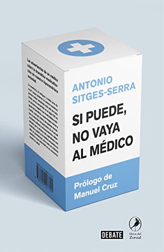 Si puede, no vaya al médico: Las advertencias de un médico sobre la dramática medicalización de nuestra hipocondríaca sociedad (Ciencia y Tecnología) von DEBATE