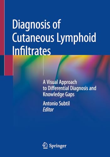 Diagnosis of Cutaneous Lymphoid Infiltrates: A Visual Approach to Differential Diagnosis and Knowledge Gaps von Springer