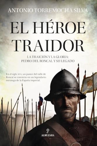 El héroe traidor: La traición y la gloria: Pedro del Roncal y su legado (Novela Histórica) von Almuzara
