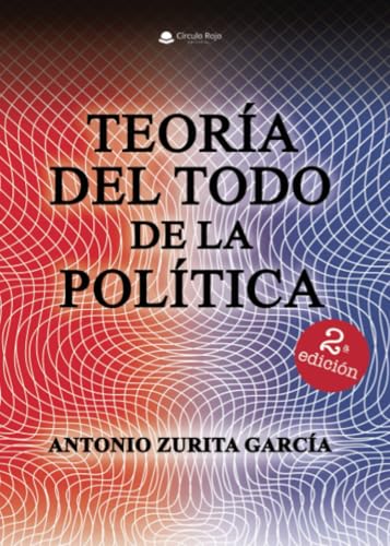 Teoría del Todo de la política von Grupo Editorial Círculo Rojo SL