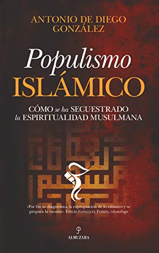 Populismo islámico: Cómo se ha secuestrado la espiritualidad musulmana (Pensamiento político)