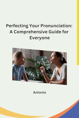 Perfecting Your Pronunciation: A Comprehensive Guide for Everyone von sunshine