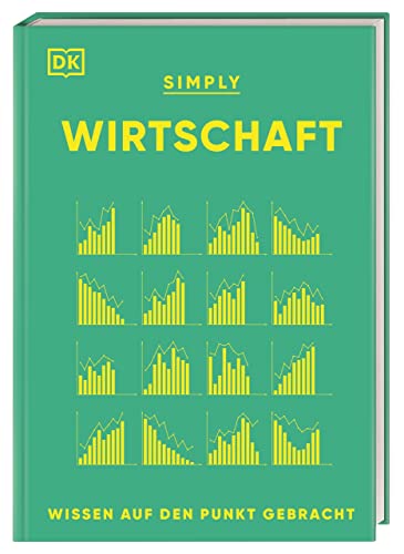 SIMPLY. Wirtschaft: Wissen auf den Punkt gebracht. Visuelles Nachschlagewerk zu 120 wichtigen Schlüsselbegriffen & Ideen der Ökonomie von DK