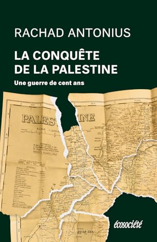 La Conquête de la Palestine - De Balfour à Gaza, une guerre: De Balfour à Gaza, une guerre de cent ans La Conquête de la Palestine - De Balfour à Gaza, une guerre: De Balfour à Gaza, une guerre de cent ans