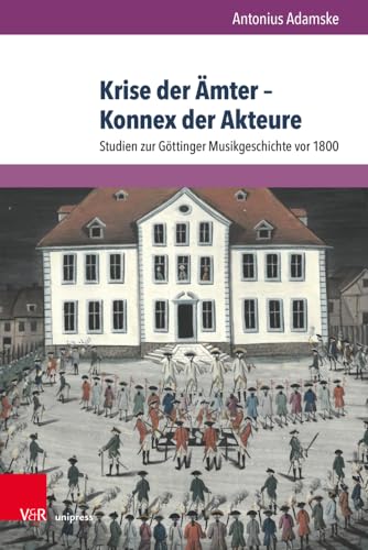 Krise der Ämter – Konnex der Akteure: Studien zur Göttinger Musikgeschichte vor 1800 (Abhandlungen zur Musikgeschichte) von V&R unipress