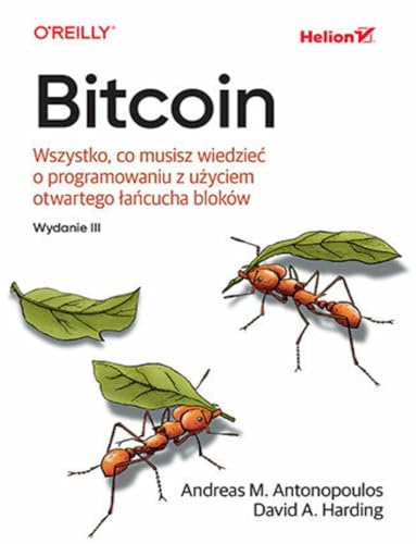 Bitcoin: Wszystko, co musisz wiedzieć o programowaniu z użyciem otwartego łańcucha bloków Bitcoin: Wszystko, co musisz wiedzieć o programowaniu z użyciem otwartego łańcucha bloków
