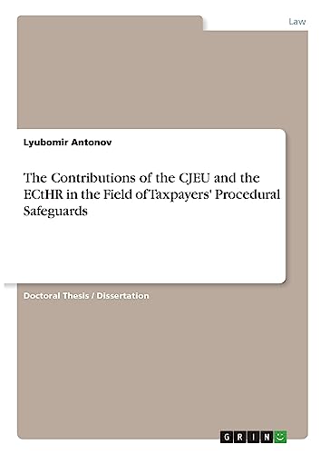 The Contributions of the CJEU and the ECtHR in the Field of Taxpayers' Procedural Safeguards von GRIN Verlag