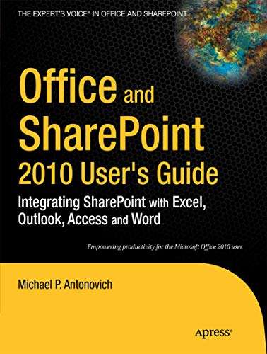 Office and SharePoint 2010 User's Guide: Integrating SharePoint with Excel, Outlook, Access and Word (The Expert's Voice in Office and Sharepoint)
