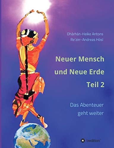Neuer Mensch und Neue Erde Teil 2: Das Abenteuer geht weiter