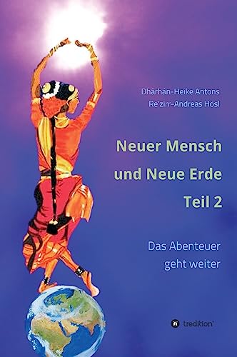 Neuer Mensch und Neue Erde Teil 2: Das Abenteuer geht weiter von tredition