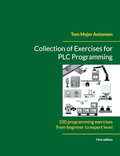 Collection of Exercises for PLC Programming: 100 programming exercises from beginner to expert level von Books on Demand