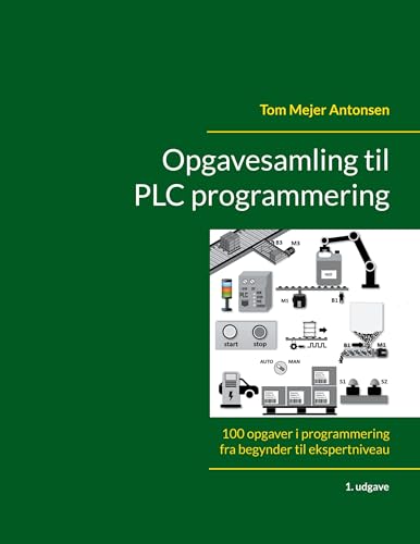 Opgavesamling til PLC programmering: 100 opgaver i programmering fra begynder til ekspertniveau von BoD – Books on Demand – Dänemark