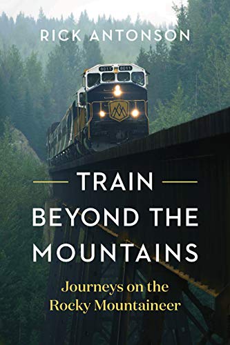 Train Beyond the Mountains: Journeys on the Rocky Mountaineer von Greystone Books