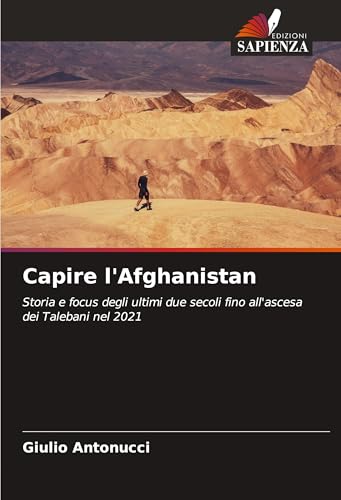 Capire l'Afghanistan: Storia e focus degli ultimi due secoli fino all'ascesa dei Talebani nel 2021 von Edizioni Sapienza