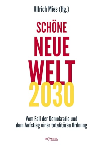 Schöne Neue Welt 2030: Vom Fall der Demokratie und dem Aufstieg einer totalitären Ordnung von Promedia Verlagsges. Mbh