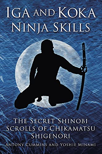 Iga and Koka Ninja Skills: The Secret Shinobi Scrolls of Chikamatsu Shigenori von History Press (SC)