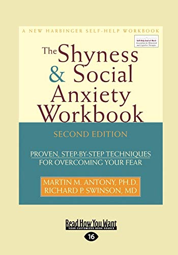 The Shyness & Social Anxiety Workbook: Proven, Step-by-Step Techniques for Overcoming your Fear: 2nd Edition: Proven, Step-by-Step Techniques for Overcoming your Fear The Shyness & Social Anxiety Workbook: Proven, Step-by-Step Techniques for Overcoming your Fear: 2nd Edition: Proven, Step-by-Step Techniques for Overcoming your Fear