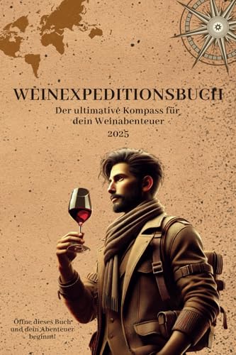 Weinexpeditionsbuch: Der ultimative Kompass für dein Weinabenteuer 2025 Weinexpeditionsbuch: Der ultimative Kompass für dein Weinabenteuer 2025 von Self-Publishing