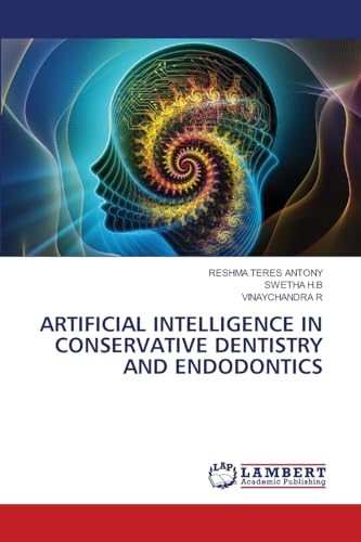 ARTIFICIAL INTELLIGENCE IN CONSERVATIVE DENTISTRY AND ENDODONTICS von LAP LAMBERT Academic Publishing