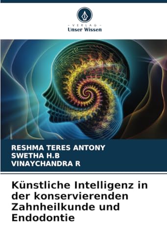 Künstliche Intelligenz in der konservierenden Zahnheilkunde und Endodontie von Verlag Unser Wissen