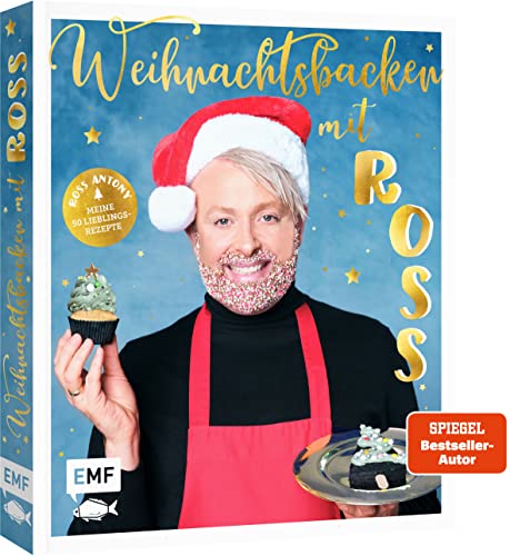 Weihnachtsbacken mit Ross Antony: Meine 50 Lieblingsrezepte von Schokoladen-Panettone bis Rentier-Shortbread