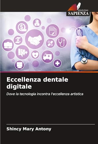 Eccellenza dentale digitale: Dove la tecnologia incontra l'eccellenza artistica von Edizioni Sapienza
