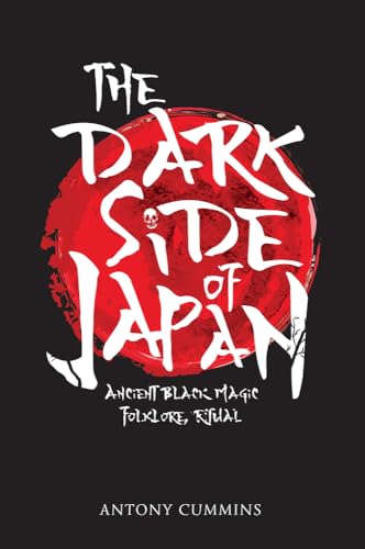 The Dark Side of Japan: Ancient Black Magic, Folklore, Ritual von Amberley Publishing