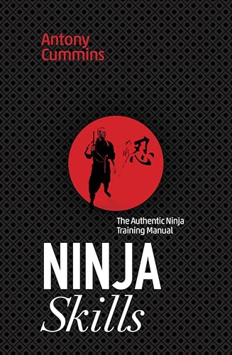 Ninja Skills: The Authentic Ninja Training Manual Ninja Skills: The Authentic Ninja Training Manual von Watkins Publishing