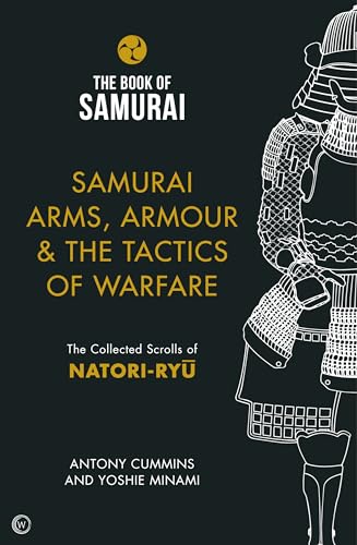 Samurai Arms, Armour & the Tactics of Warfare: The Collected Scrolls of Natori-Ryu (Book of Samurai, Band 2) von Watkins Publishing