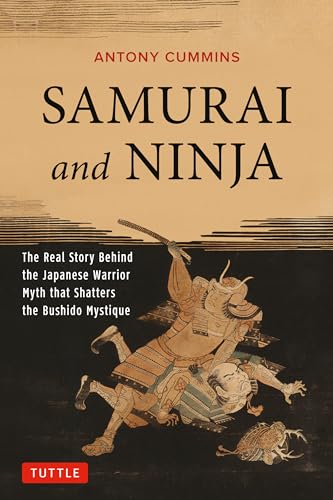 Samurai and Ninja: The Real Story Behind the Japanese Warrior Myth That Shatters the Bushido Mystique von Tuttle Publishing