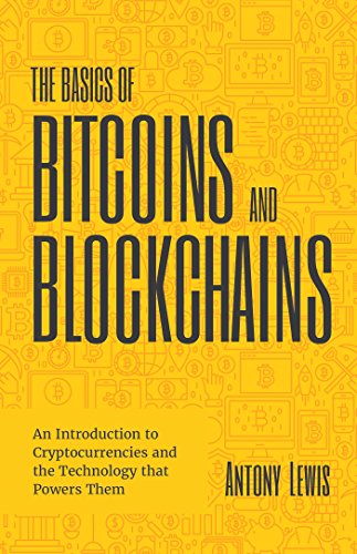 Basics of Bitcoins and Blockchains: An Introduction to Cryptocurrencies and the Technology that Powers Them (Cryptography, Derivatives Investments, Futures Trading, Digital Assets, NFT)