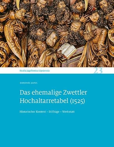 Das ehemalige Zwettler Hochaltarretabel (1525): Historischer Kontext – Stilfrage – Werkstatt. Studia Jagellonica Lipsiensia 23 von Sandstein Kommunikation