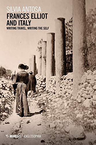 Frances Elliot and Italy. Writing travel, writing the self (Anglosophia. Studi di letteratura e cultura inglese)