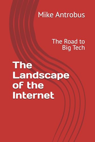 The Landscape of the Internet: The Road to Big Tech The Landscape of the Internet: The Road to Big Tech von Independently published