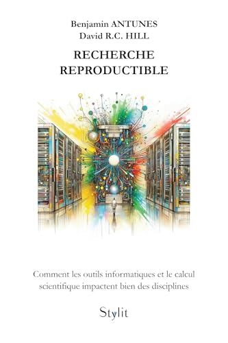 Recherche reproductible: Comment les outils informatiques et le calcul scientifique impactent bien des disciplines Recherche reproductible: Comment les outils informatiques et le calcul scientifique impactent bien des disciplines von STYLIT